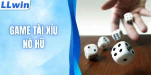 Game Tài Xỉu Nổ Hũ Thu Hút Đông Đảo Hội Viên Tại LLWIN